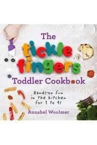 The Tickle Fingers Toddler Cookbook Hands-on Fun in the Kitchen for 1 to 4S