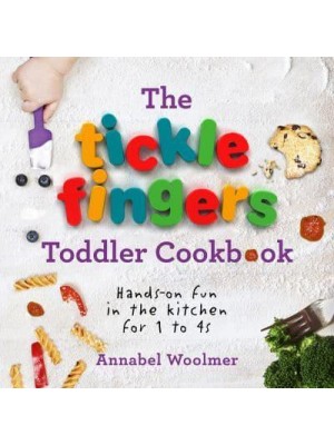 The Tickle Fingers Toddler Cookbook Hands-on Fun in the Kitchen for 1 to 4S