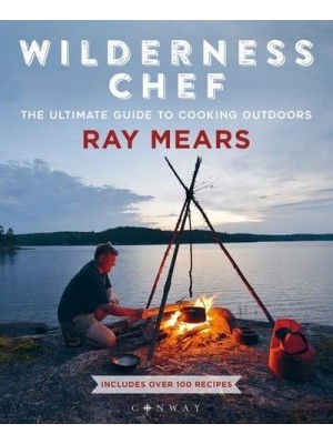 Wilderness Chef The Ultimate Guide to Cooking Outdoors