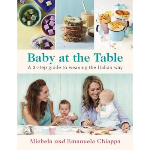 Baby at the Table A 3-Step Guide to Weaning the Italian Way