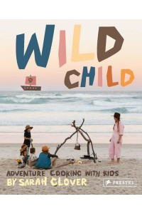 Wild Child Adventure Cooking With Kids