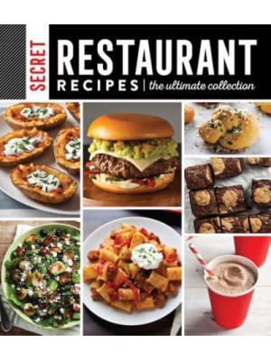 Secret Restaurant Recipes: The Ultimate Collection