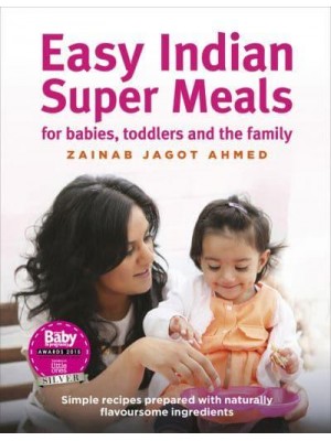 Easy Indian Super Meals for Babies, Toddlers and the Family