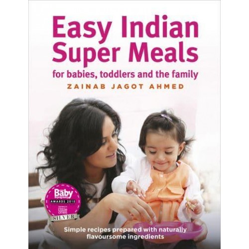 Easy Indian Super Meals for Babies, Toddlers and the Family