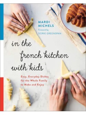 In the French Kitchen With Kids Easy, Everyday Dishes for the Whole Family to Make and Enjoy