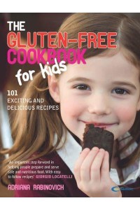 The Gluten-Free Cookbook for Kids 101 Exciting and Delicious Recipes