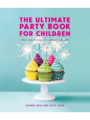 The Ultimate Party Book for Children All You Need to Make Your Children's Party a Hit!