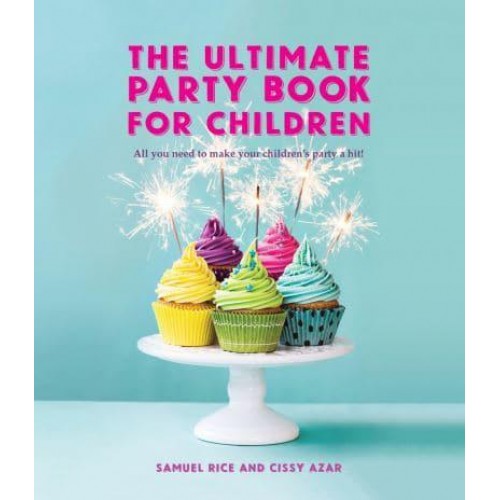 The Ultimate Party Book for Children All You Need to Make Your Children's Party a Hit!