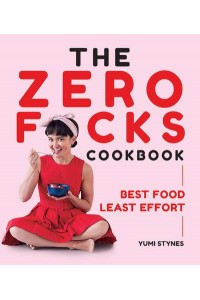 The Zero F*cks Cookbook Best Food Least Effort