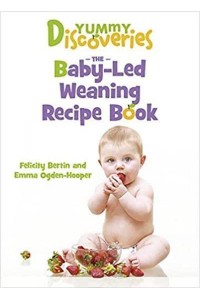 Yummy Discoveries The Baby-Led Weaning Recipe Book