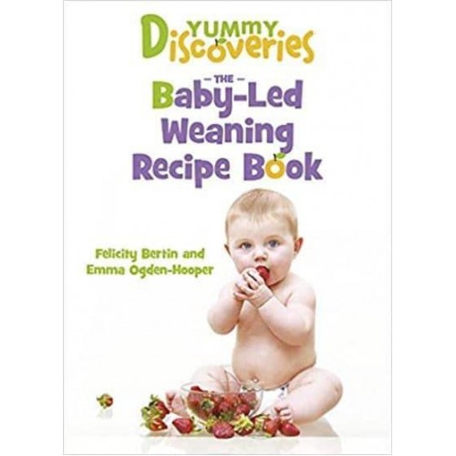 Yummy Discoveries The Baby-Led Weaning Recipe Book