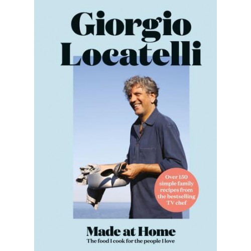 Made at Home The Food I Cook for the People I Love - Family Recipes for Every Day