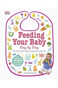 Feeding Your Baby Day by Day From First Tastes to Family Meals