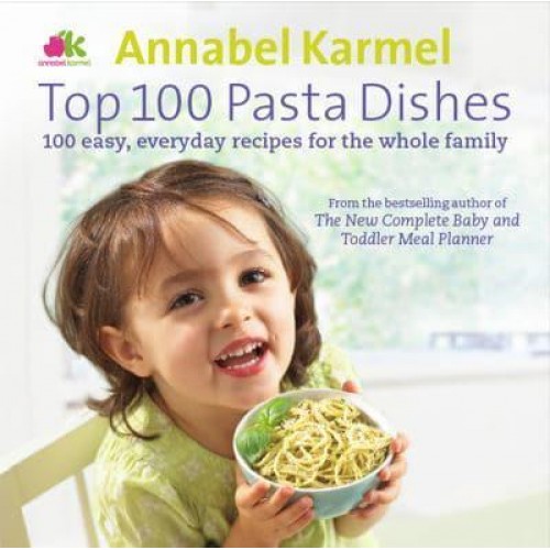 Top 100 Pasta Dishes 100 Easy, Everyday Recipes for the Whole Family