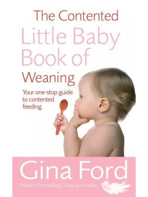 The Contented Little Baby Book of Weaning Your One-Stop Guide to Contented Feeding