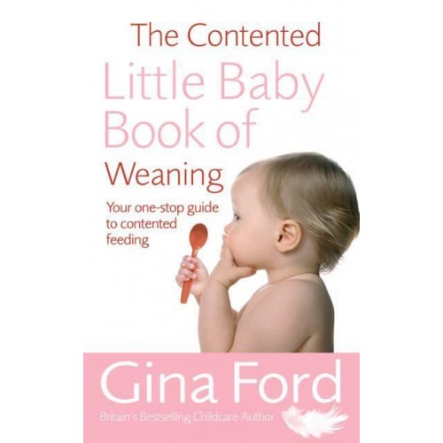 The Contented Little Baby Book of Weaning Your One-Stop Guide to Contented Feeding