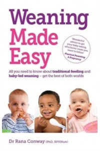 Weaning Made Easy All You Need to Know About Spoon-Feeding and Baby-Led Weaning - Get the Best of Both Worlds