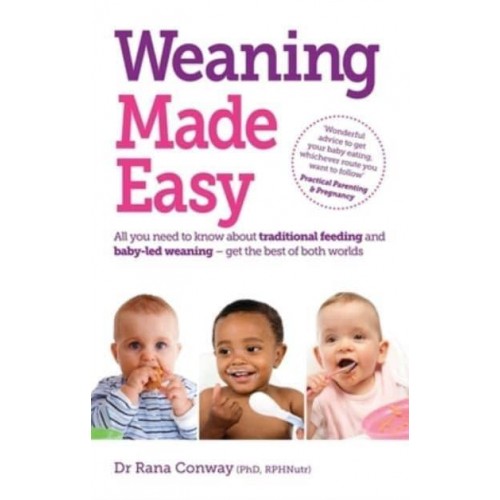 Weaning Made Easy All You Need to Know About Spoon-Feeding and Baby-Led Weaning - Get the Best of Both Worlds