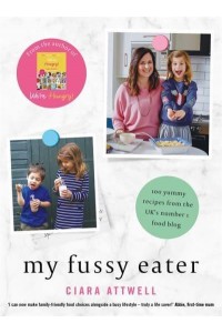 My Fussy Eater A Real Mum's Easy Everyday Recipes for the Whole Family