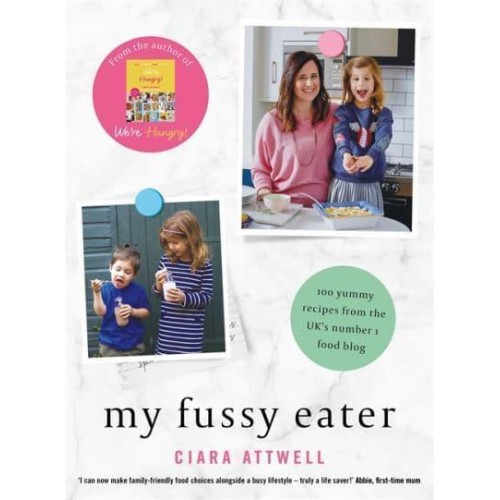 My Fussy Eater A Real Mum's Easy Everyday Recipes for the Whole Family