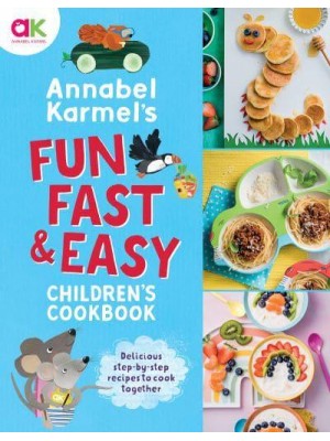 Annabel Karmel's Fun, Fast and Easy Children's Cookbook