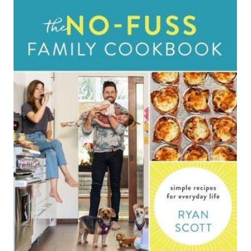 The No-Fuss Family Cookbook Simple Recipes for Everyday Life