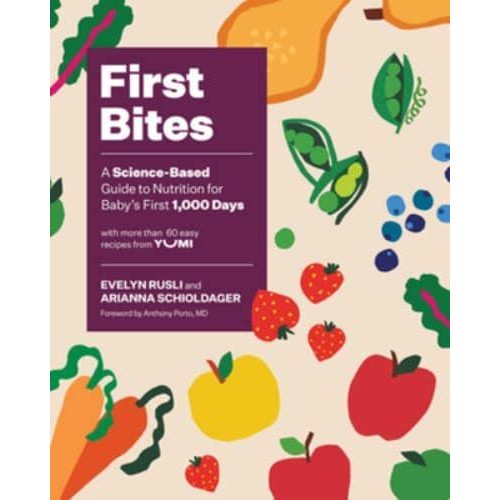 First Bites A Science-Based Guide to Nutrition for Baby?s First 1,000 Days