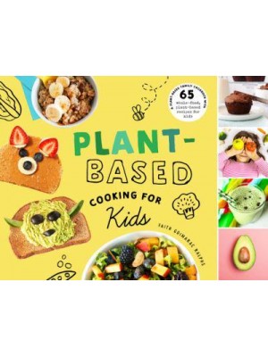 Plant-Based Cooking for Kids A Plant-Based Family Cookbook With Over 70 Whole-Food, Plant-Based Recipes for Kids