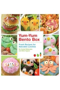 Yum-Yum Bento Box Fresh Recipes for Adorable Lunches - Yum-Yum Bento