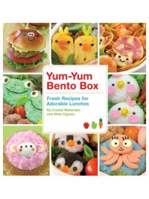 Yum-Yum Bento Box Fresh Recipes for Adorable Lunches - Yum-Yum Bento