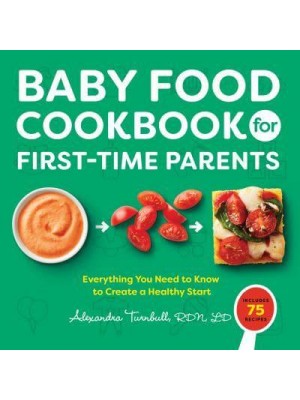 Baby Food Cookbook for First-Time Parents Everything You Need to Know to Create a Healthy Start