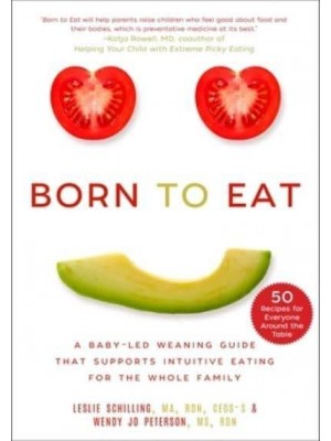 Born to Eat A Baby-Led Weaning Guide That Supports Intuitive Eating for the Whole Family