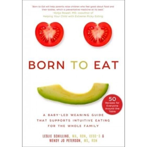Born to Eat A Baby-Led Weaning Guide That Supports Intuitive Eating for the Whole Family