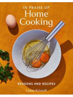 In Praise of Home Cooking Reasons and Recipes