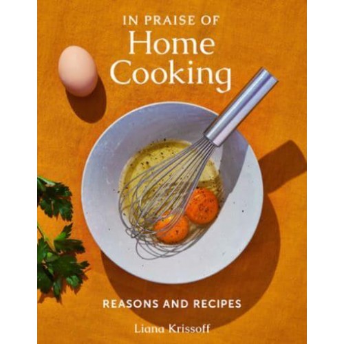 In Praise of Home Cooking Reasons and Recipes