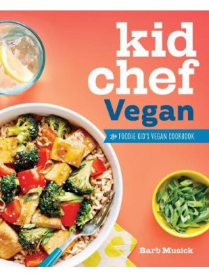 Kid Chef Vegan The Foodie Kid's Vegan Cookbook - Kid Chef