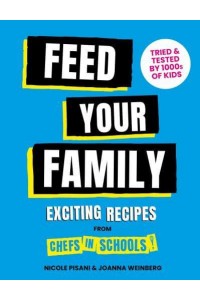 Feed Your Family Exciting Recipes from Chefs in Schools, Tried and Tested by 1000S of Kids