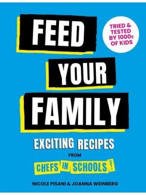 Feed Your Family Exciting Recipes from Chefs in Schools, Tried and Tested by 1000S of Kids