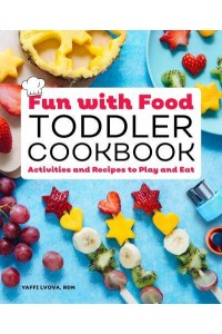 Fun With Food Toddler Cookbook Activities and Recipes to Play and Eat