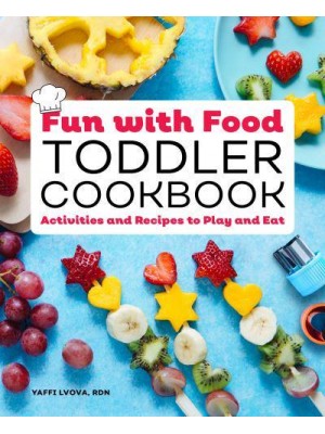 Fun With Food Toddler Cookbook Activities and Recipes to Play and Eat