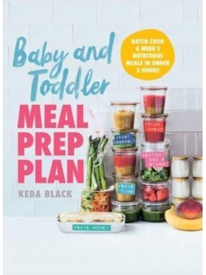 Baby and Toddler Meal Prep Plan Batch Cook a Week's Nutritious Meals in Under 2 Hours