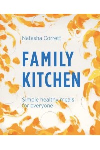Family Kitchen Simple Healthy Meals for Everyone