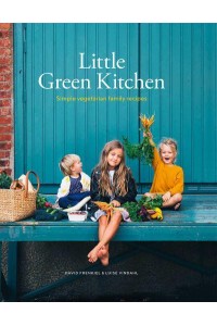 Little Green Kitchen Simple Vegetarian Family Recipes