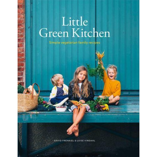 Little Green Kitchen Simple Vegetarian Family Recipes