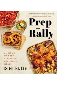 Prep and Rally An Hour of Prep, a Week of Delicious Meals