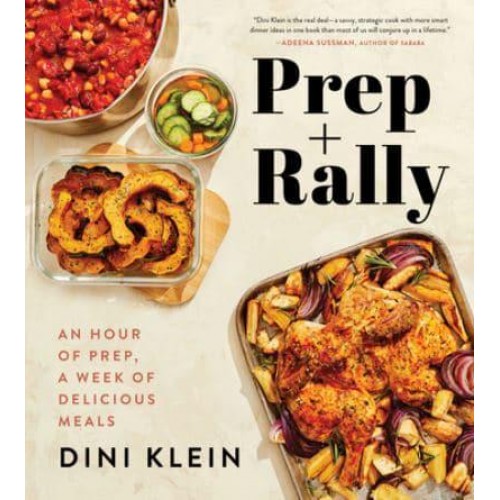 Prep and Rally An Hour of Prep, a Week of Delicious Meals