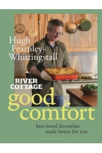River Cottage Good Comfort Best Loved Favourites, Made Better for You