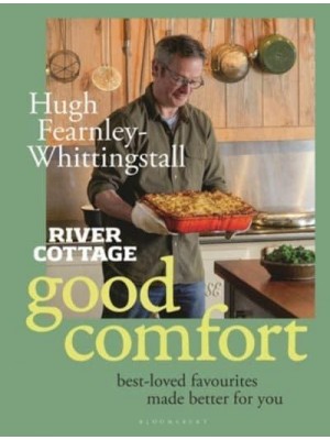 River Cottage Good Comfort Best Loved Favourites, Made Better for You