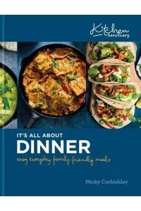 Kitchen Sanctuary It's All About Dinner : Easy, Everyday, Family-Friendly Meals - Kitchen Sanctuary Series