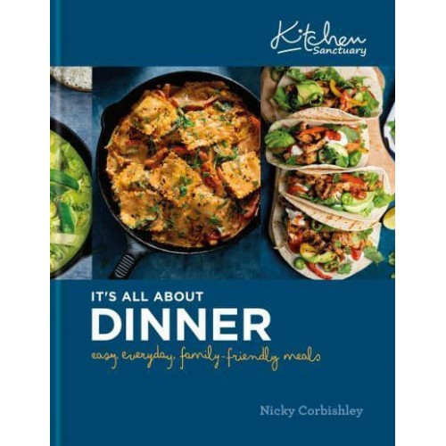 Kitchen Sanctuary It's All About Dinner : Easy, Everyday, Family-Friendly Meals - Kitchen Sanctuary Series